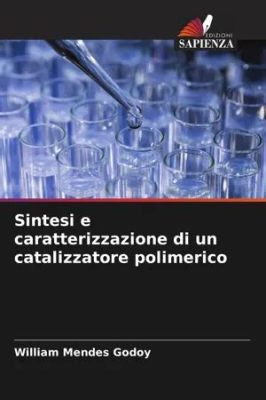  Rosina: Un Catalizzatore Potente per la Sintesi di Farmaci e Polimeri!